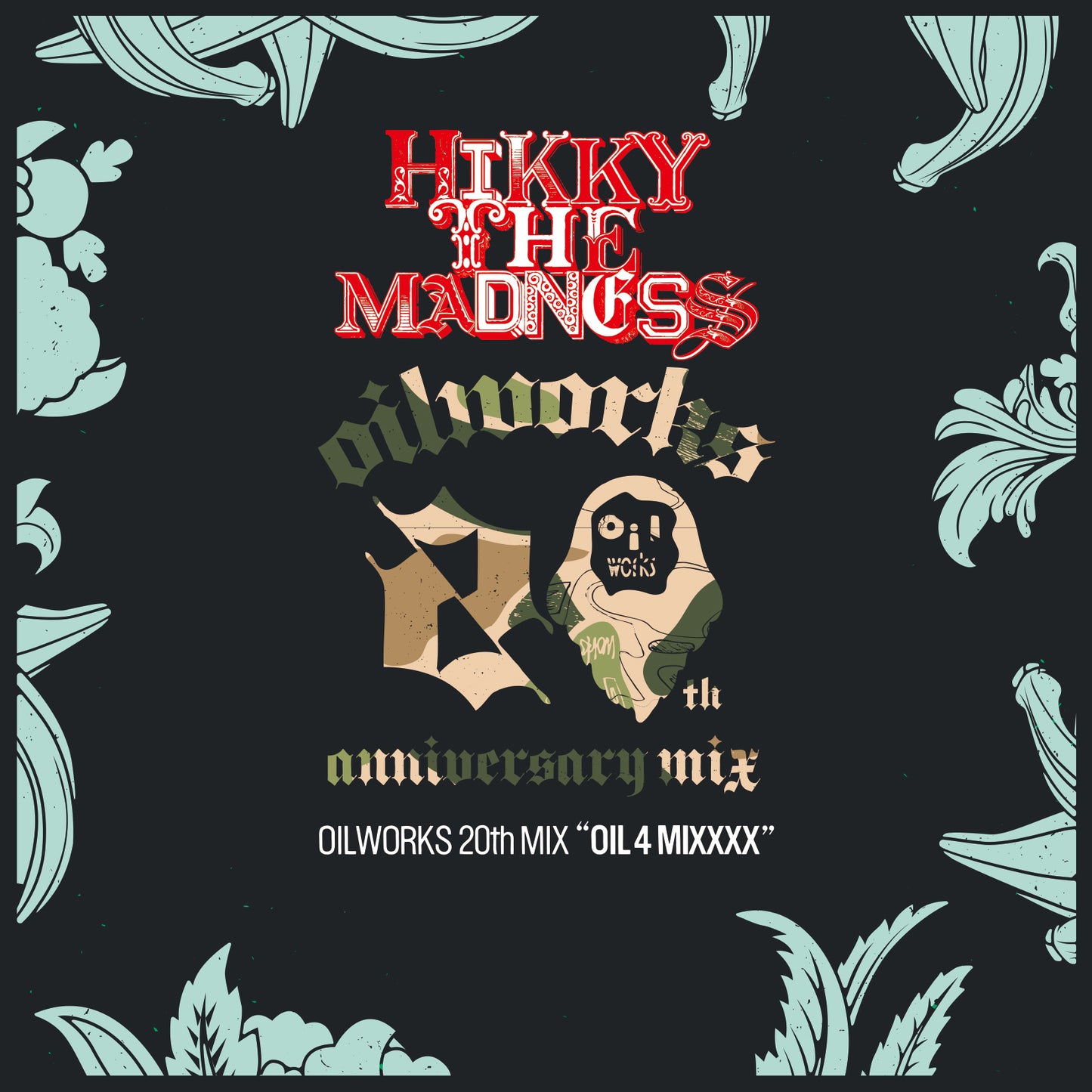 2/28リリース！HIKKY THE MADNESS / OILWORKS 20th MIX “OIL 4 MIXXXX“ [MIX CD]