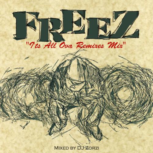 Mixed by DJ Zorzi / FREEZ "I'ts All Ova Remixes Mix"